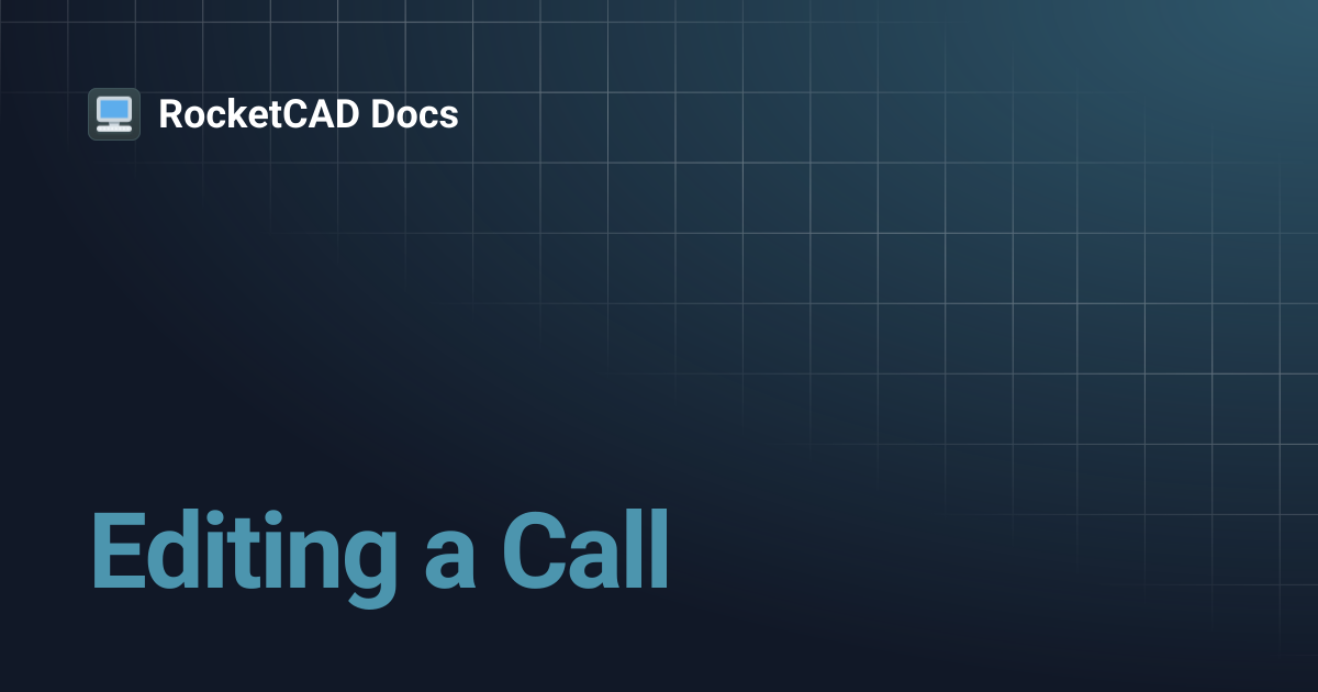 Editing a Call | RocketCAD Docs