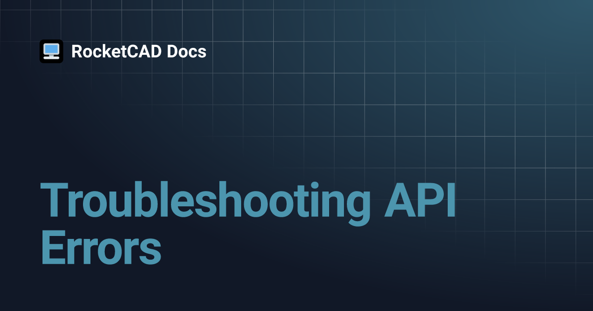 Troubleshooting API Errors | RocketCAD Docs